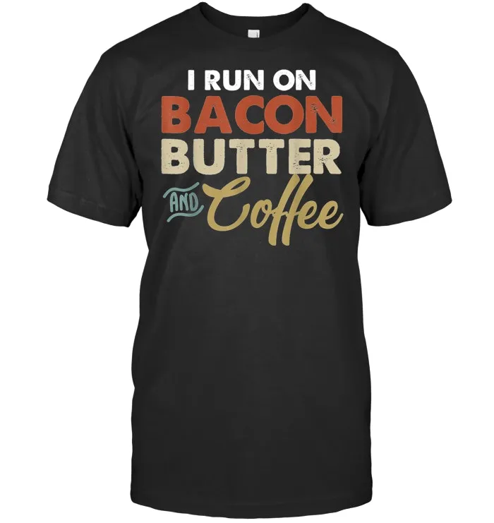 I Run On Bacon Butter And Coffee Ketones T Shirt