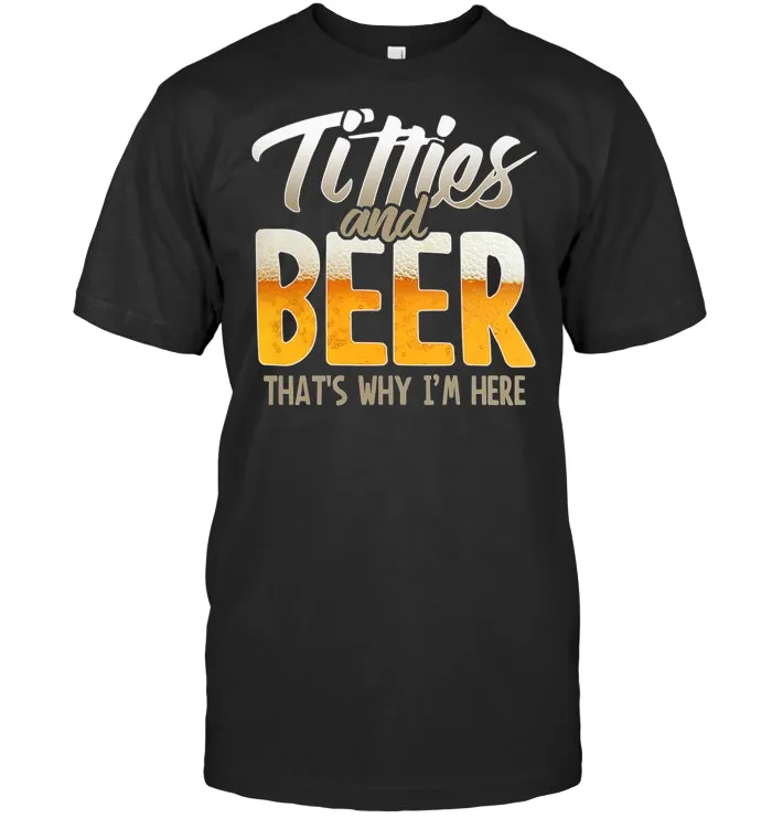 Titties and Beer thats why im here  Premium T Shirt
