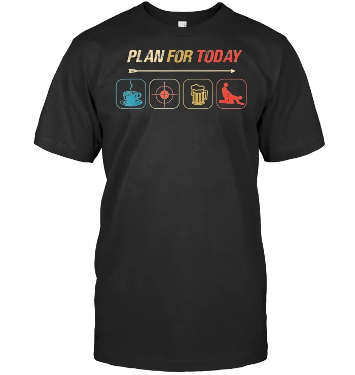 Plan For Today Coffee Hunting Beer And Sex T Shirt