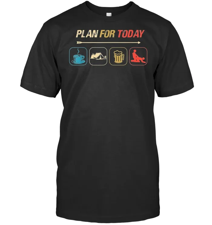 Plan For Today T Shirt Coffee Camping Beer Sex Funny Tee