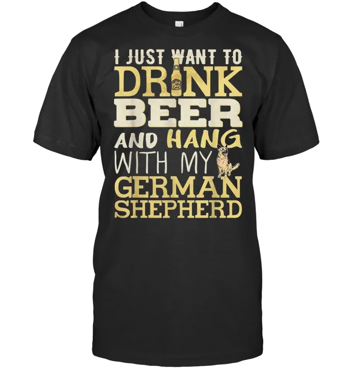 Drink Beer And Hang With My German Shepherd Funny T shirt