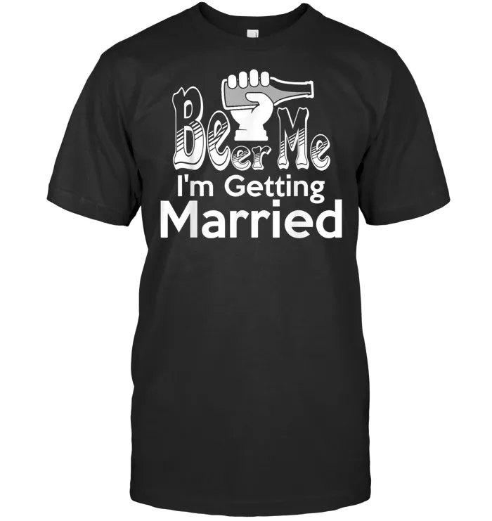 Funny Bachelor Party Groom Gift Beer Me I'm Getting Married T Shirt