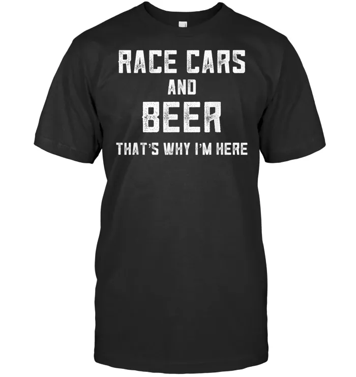 Race Day Shirt Race Cars And Beer That's Why I'm Here Racing T Shirt