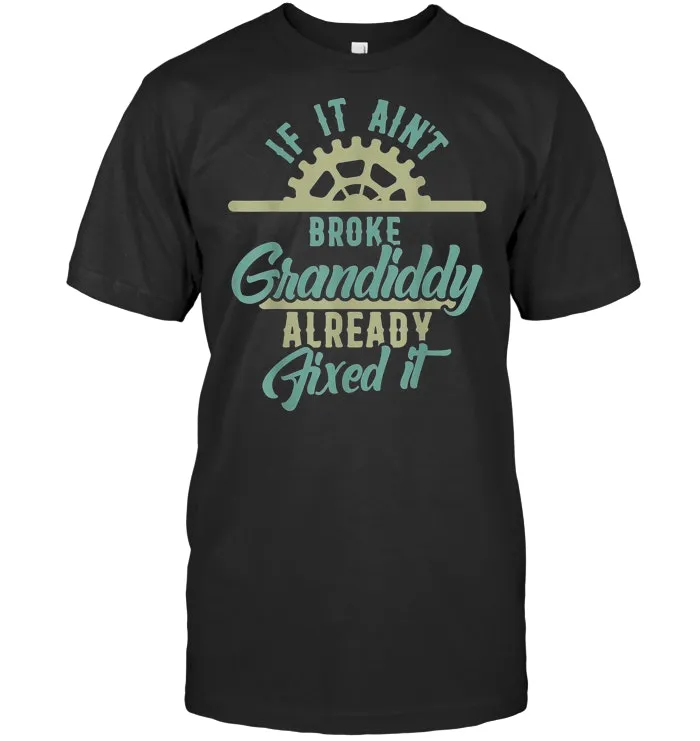 If it ain't broke GRANDIDDY already fixed it Father's day T Shirt