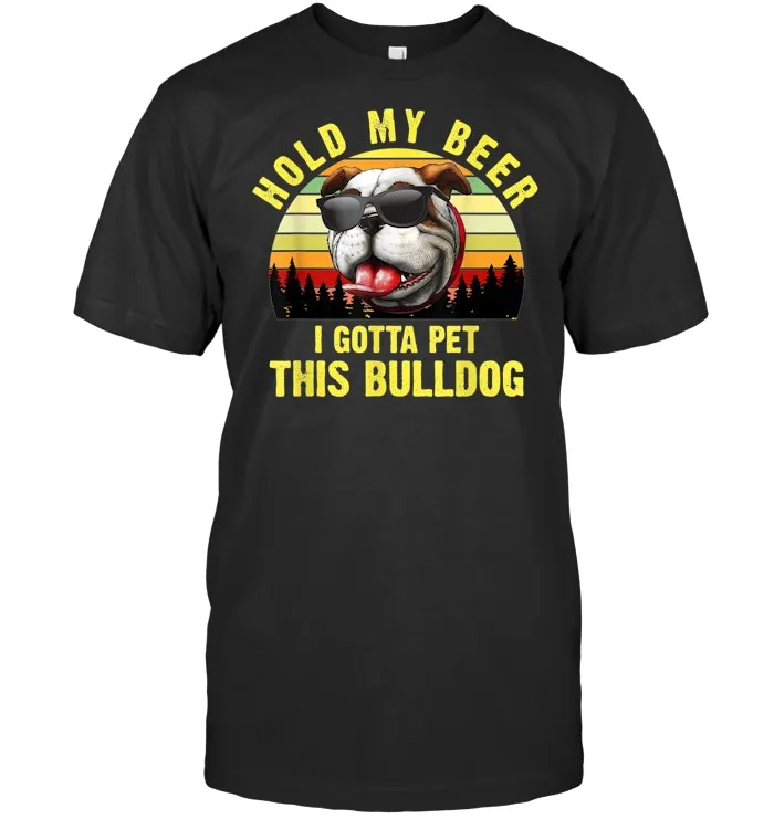 Hold My Beer I Gotta Pet This Bulldog Funny Vintage T Shirt