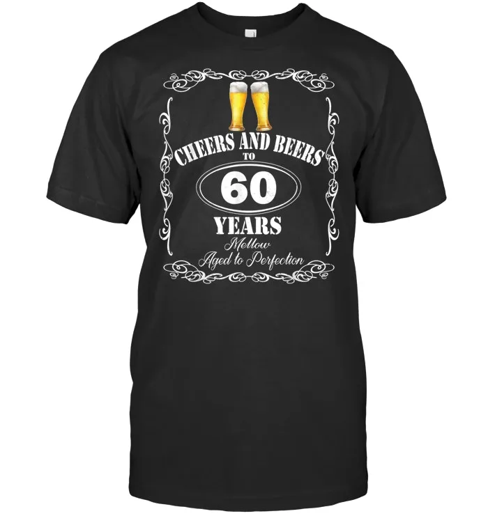 Birthday Sixty Years Cheers and Beers Celebration Tshirt T Shirt