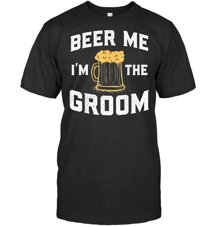 Beer Me I'm The Groom Funny Tee Shirt Bachelor Party Wedding