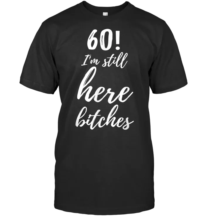 Still Here Happy Sixty 60th Birthday Pun Gag Gift Saying T Shirt