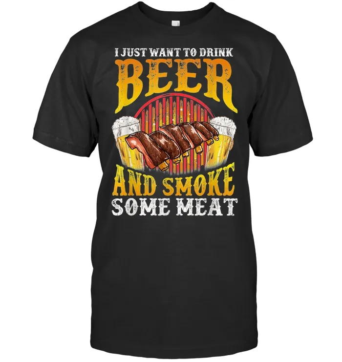 Just Want To Drink Beer and Smoke Meat Distressed Funny BBQ T Shirt