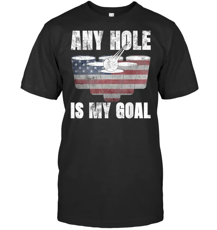 Any Hole Is My Goal Shirt 4th July Gifts USA Flag Beer Pong T Shirt