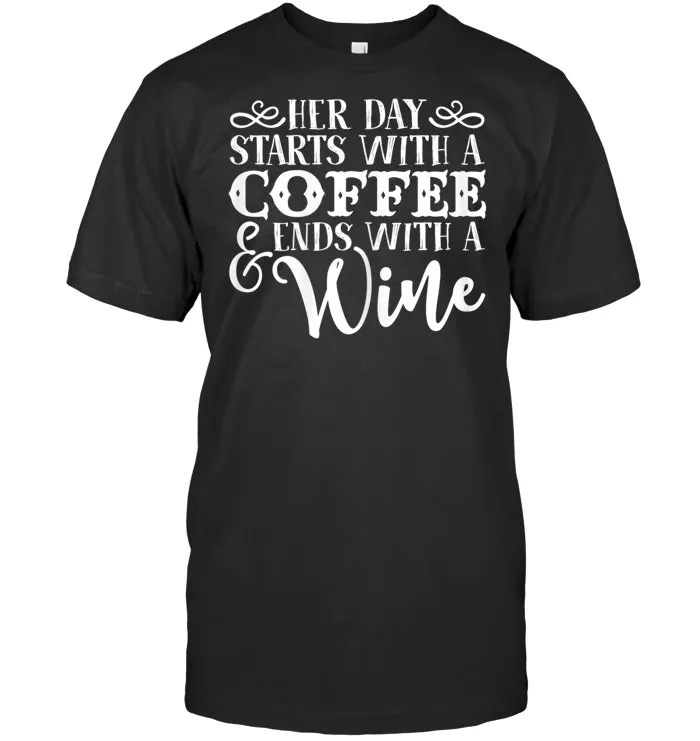 Womens Her Day Starts With A Coffee Ends With A Wine Funny T Shirt