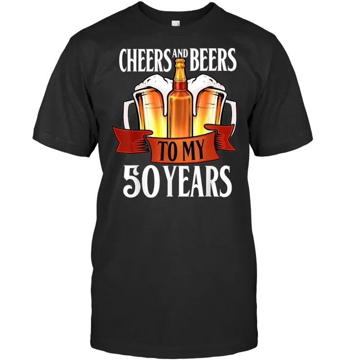 Cheers And Beers To 50 Years T Shirt