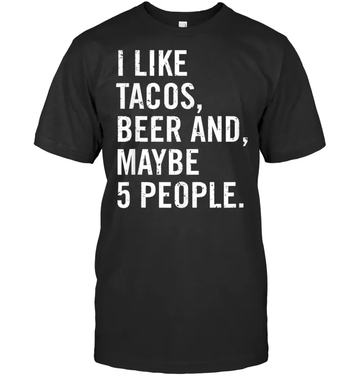 I Like Tacos, Beer, and 5 People Funny Beer Gift Shirt T Shirt