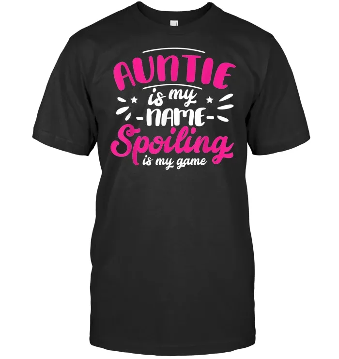 Auntie Is My Name Spoiling Is My Game T Shirt