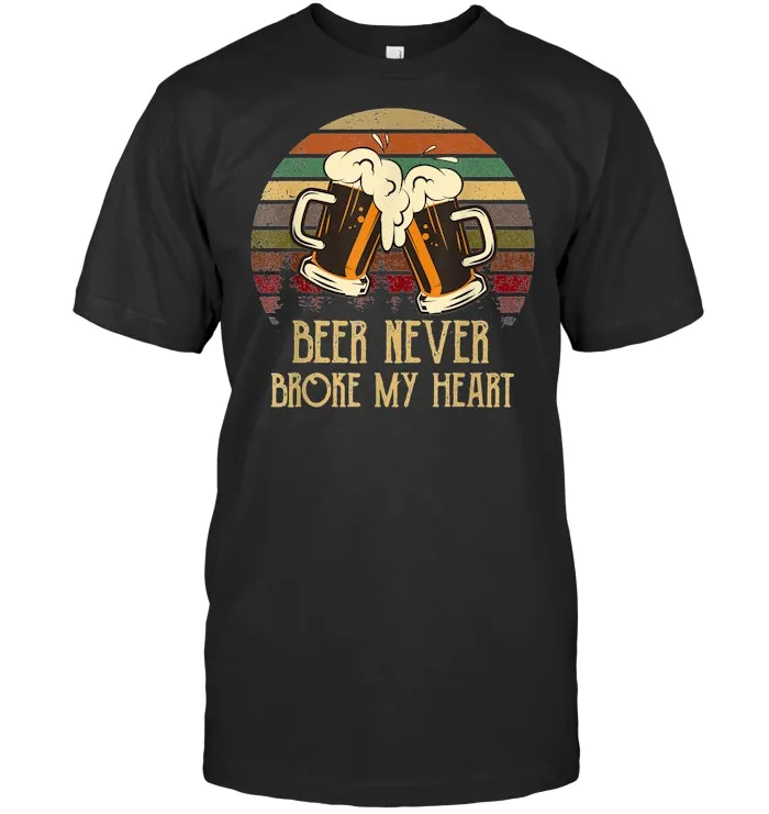 Beer Never Broke My Heart Vintage Funny Drinking T shirt T Shirt