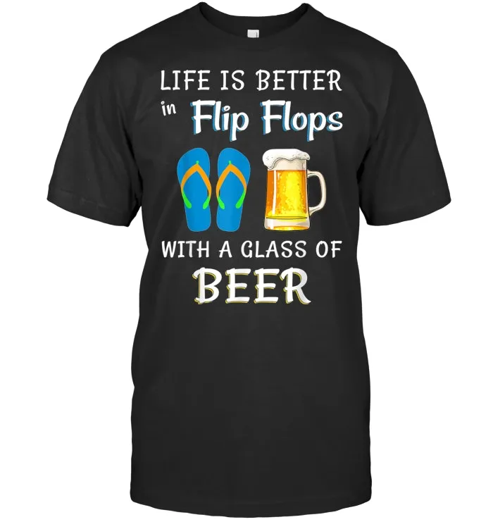 Life Is Better In Flip Flops With A Glass Of Beer Tshirt