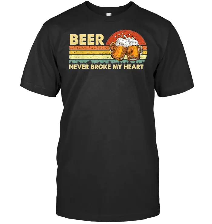 Beer Never Broke My Heart Vintage Funny Drinking T shirt