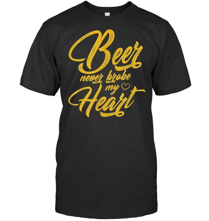 Beer Never Broke My Heart Shirt Gift for Women Men Beer Day