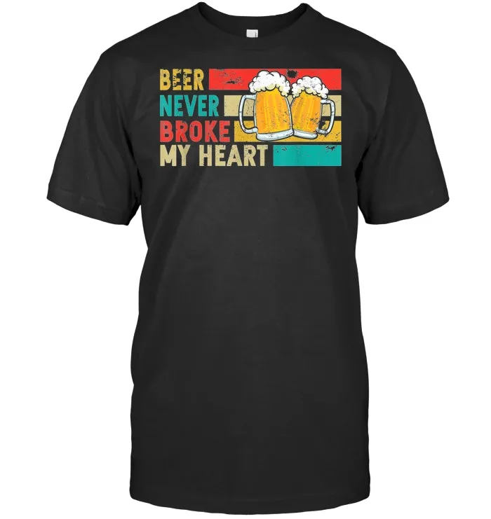 Beer Never Broke My Heart Vintage Drinking Lovers Gift T Shirt