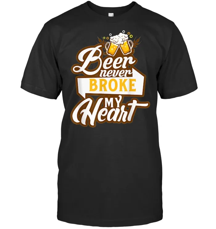 Beer Never Broke My Heart Funny Drinking Lovers T Shirt