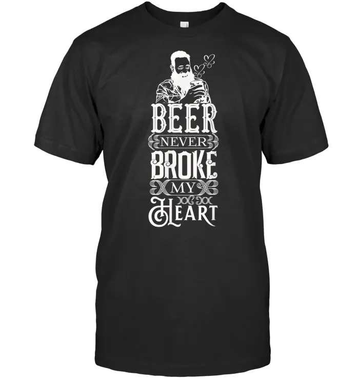 Beer Never Broke My Heart Funny Drinking Lovers T Shirt
