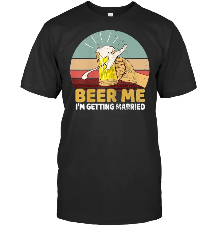 Vintage Groom Bachelor Party Beer Me I'm Getting Married  T Shirt