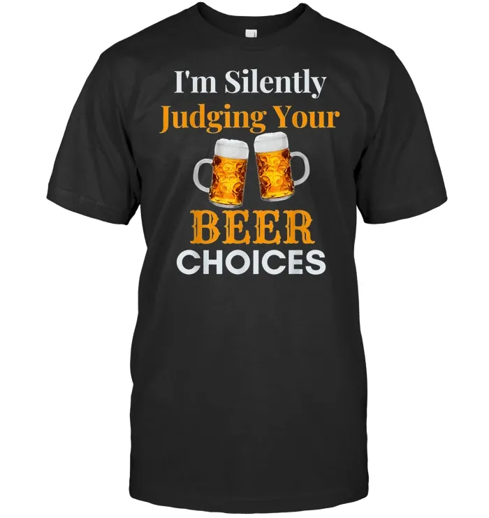 I'm Silently Judging Your Beer Choices Craft Beer Gifts T Shirt