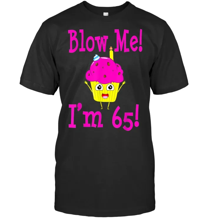 65th Birthday Blow Me sixty fifth 65 Funny Gag Gift Women T Shirt