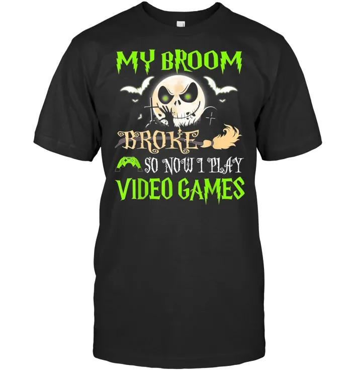 My Broom Broke So Now I Go Video Games halloween T shirt