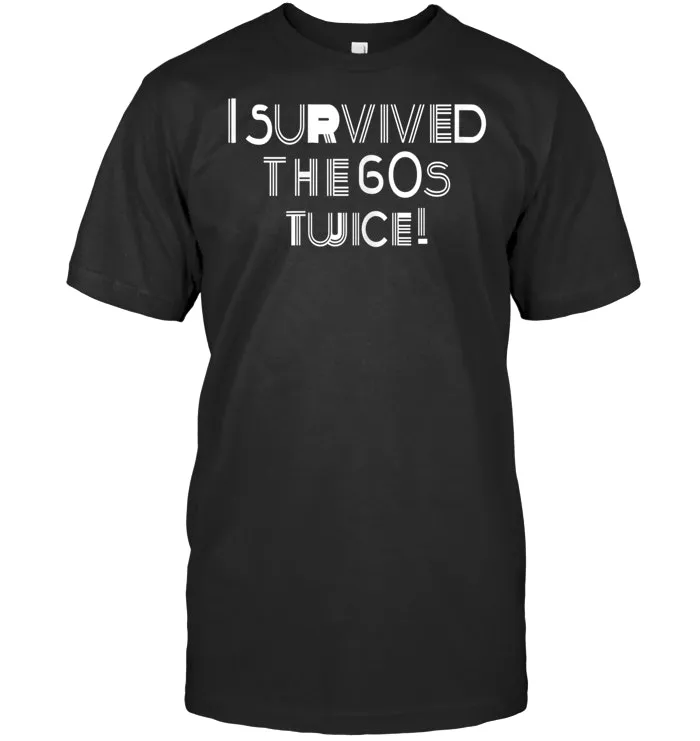 I Survived The Sixties Twice   Birthday  T Shirt