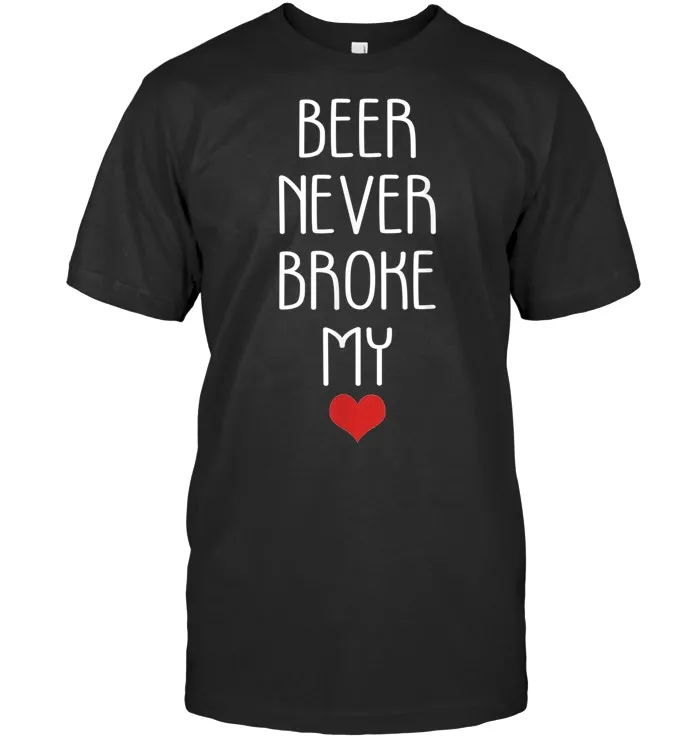 Funny Drinking Shirt beer never broke my heart drinking T Shirt