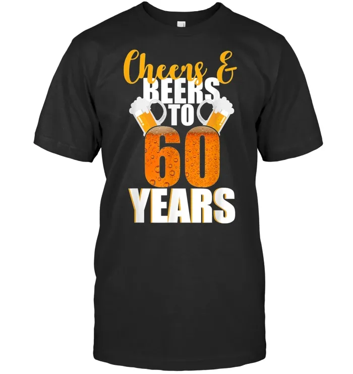 Cheers And Beers To My 60 Years T shirt 60th Birthday Gift