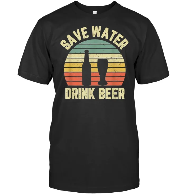 Save Water Drink Beer Shirt Funny Beer Shirts Retro Tshirt