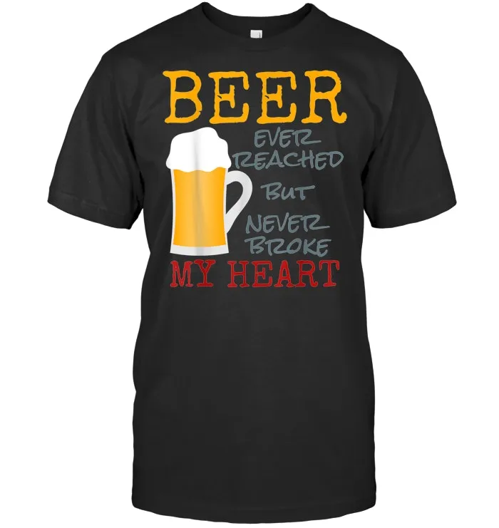 Beer Ever Reached But Never Broke My Heart   Beer Lover Meme T Shirt