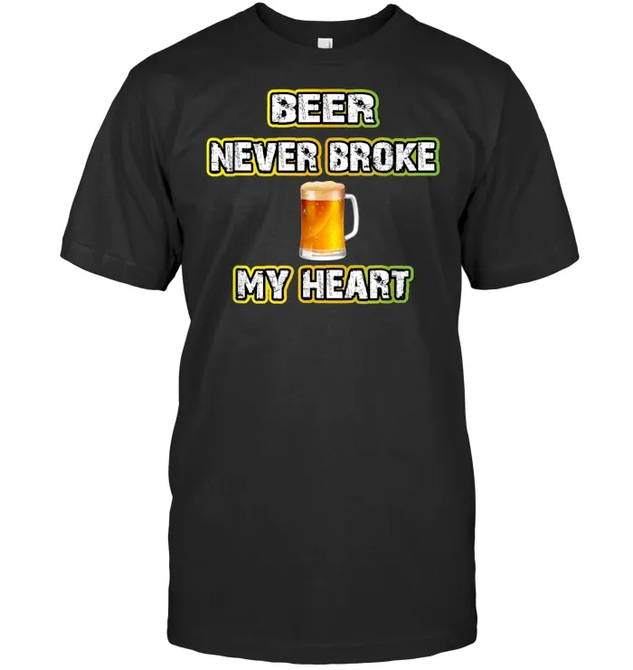 Funny Beer Never Broke My Heart Shirt   Beer Drinker Gift  T Shirt