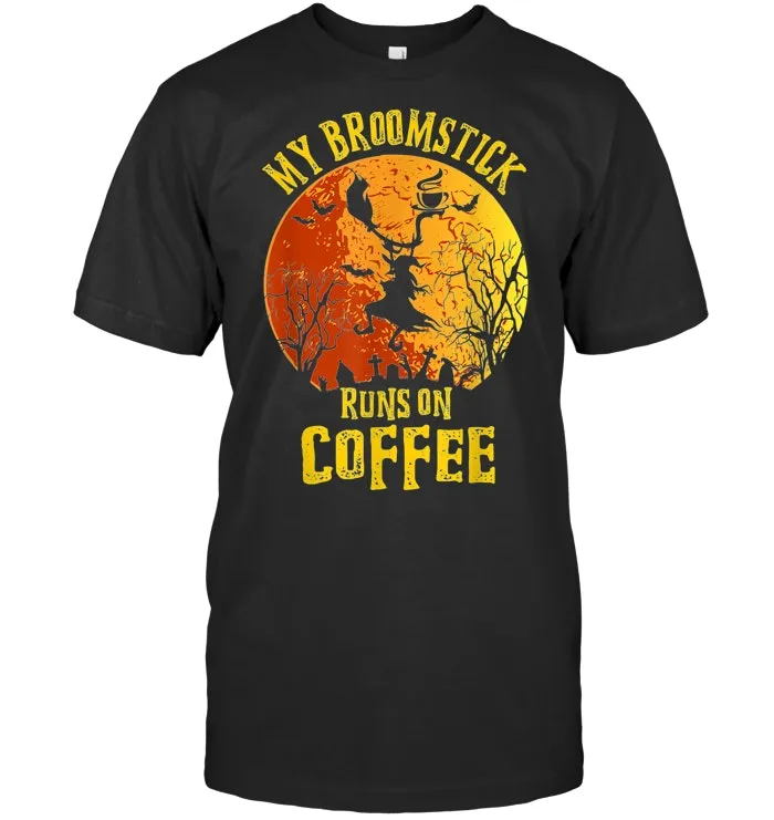 My Broomstick Runs On Coffee Shirt Halloween coffee Funny T Shirt