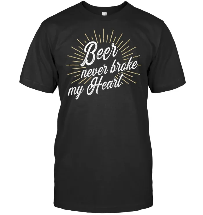 Funny Beer Never Broke My Heart Retro T Shirt