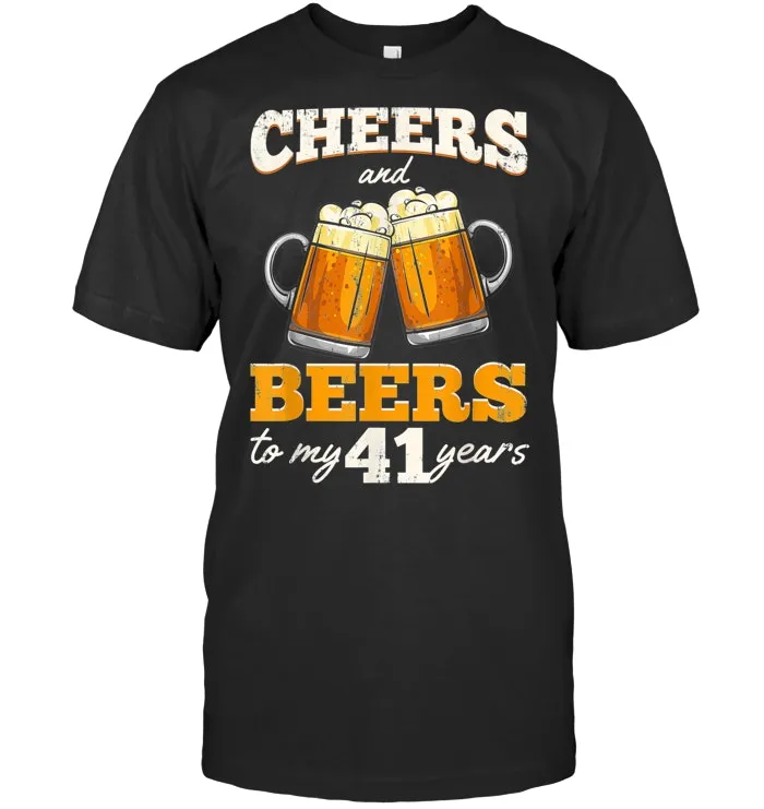 Cheers And Beers To My 41 Years 41th Birthday  T Shirt