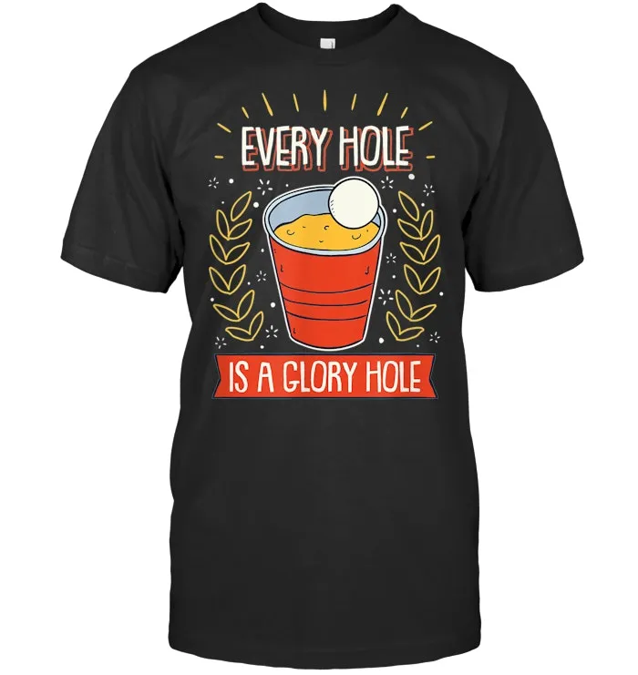 Beer Pong, Every Hole Is A Glory Hole, funny beer pong shirt