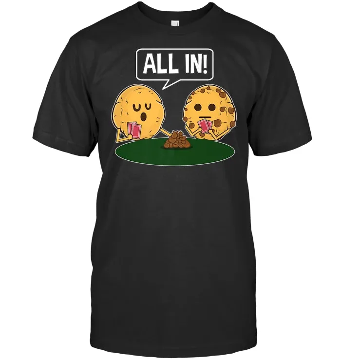 Chocolate Chip Cookies All In Bet No Limit Poker Game Premium T Shirt