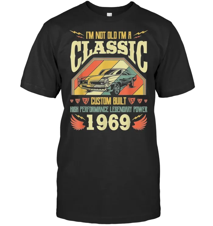 Mens I'm Not Old I'm A Classic Vintage Car Born in 1969 Birthday T Shirt