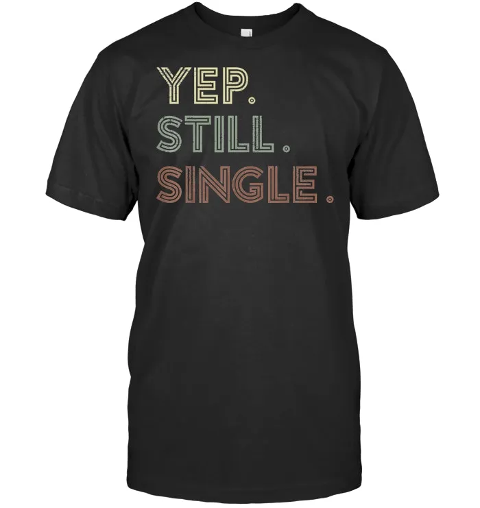 Yep Still Single Holiday T Shirt For Men or Women T Shirt