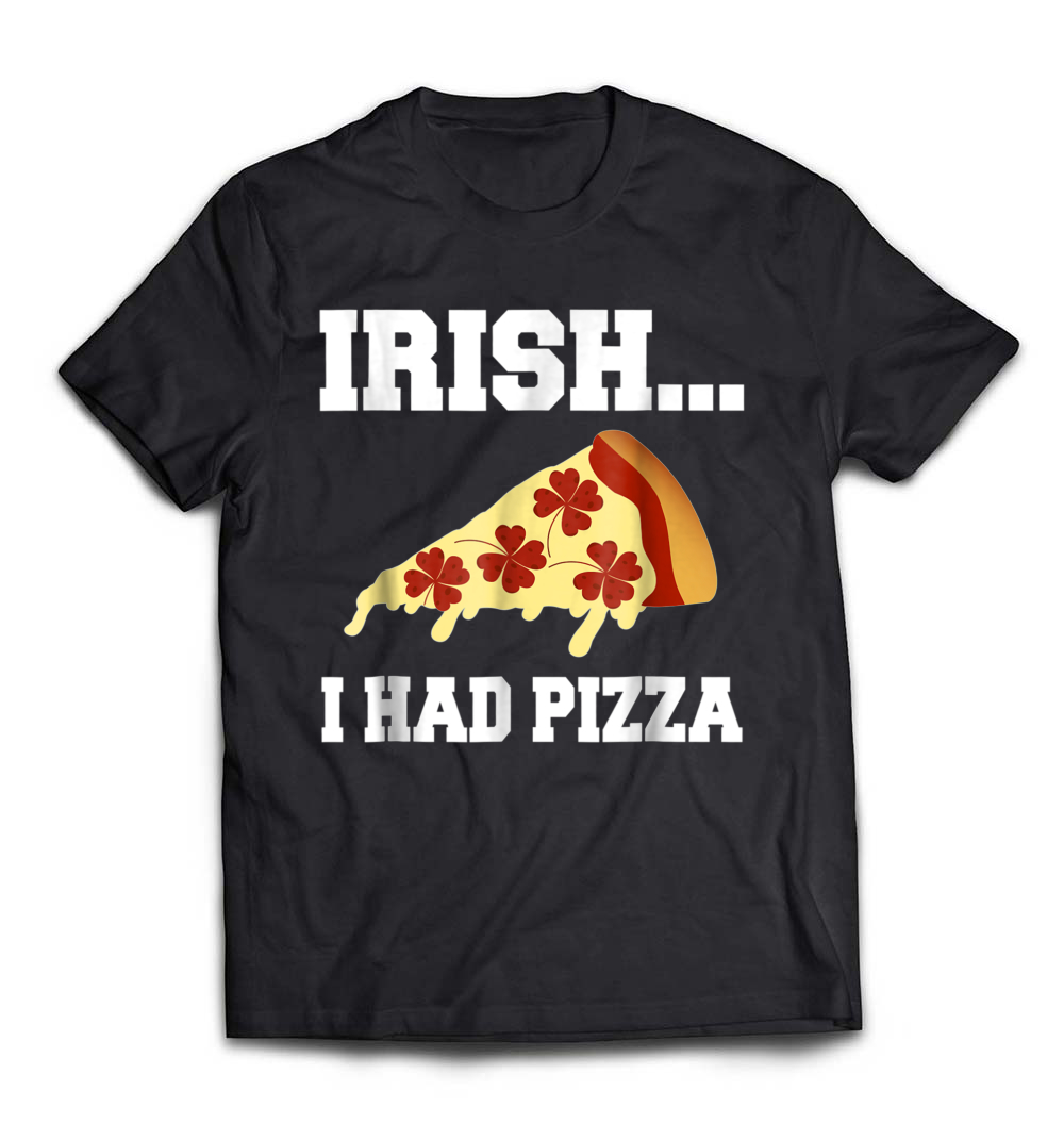B079KF1DTZ_Black_Org_Irish I Had Pizza Meme T-Shirt For St. Patrick's Day.jpeg