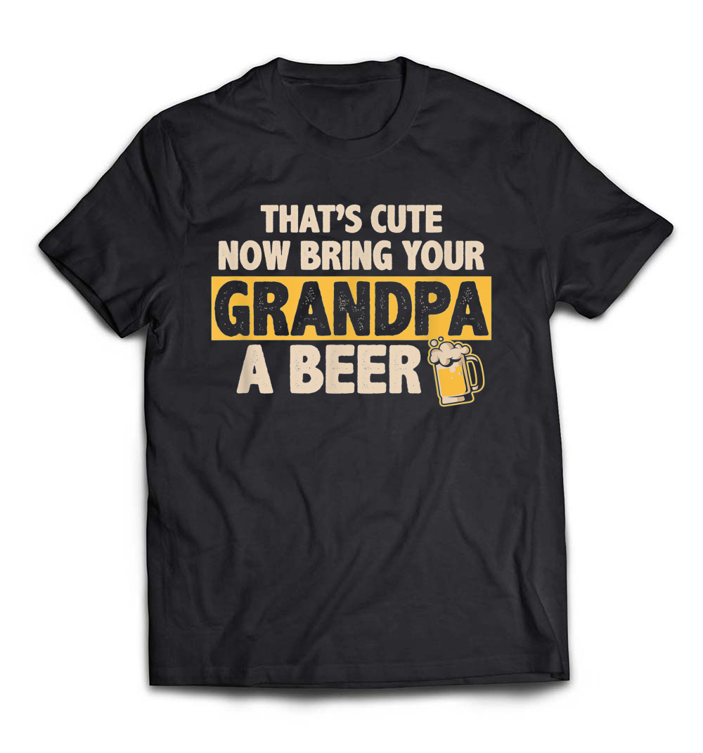 B079MD9W82_Black_Org_Mens Funny That's Cute, Now Bring Your Grandpa A Beer T-Shirt_resize.jpeg