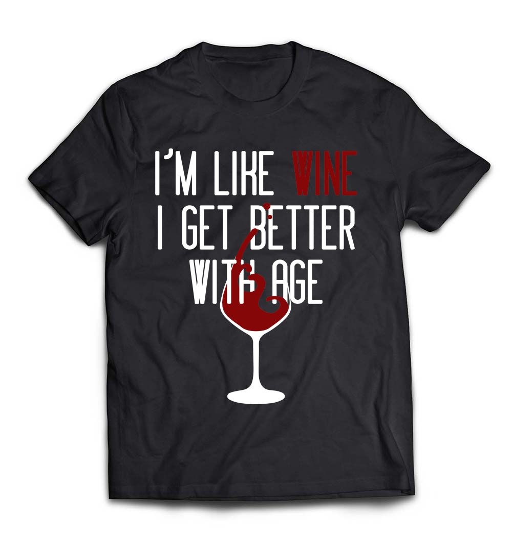 B079QMHXBC_Black_Org_I'm like wine I get better with age Funny T-shirt Birthday.jpeg