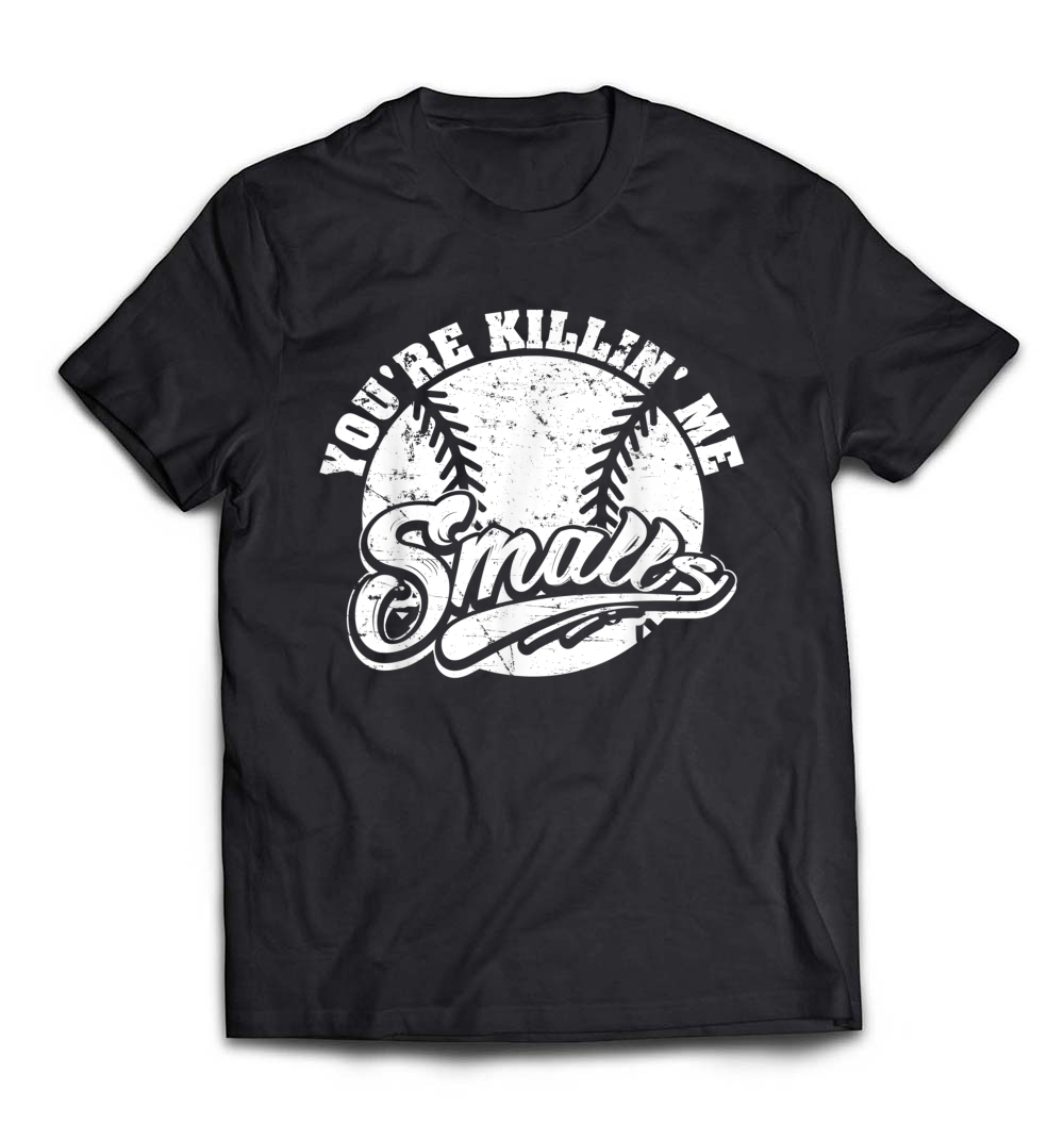 B07B6W7KF2_White_Org_Cool You're Killin Me Smalls T-Shirt For Softball Enthusiast.jpeg