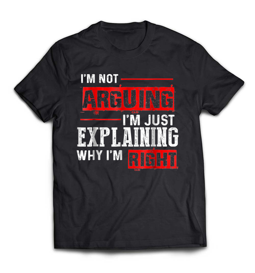 B07BHQ5SJB_Black_Org_I'm Not Arguing Just Explaining Why I'm Right Adult T shirt.jpeg