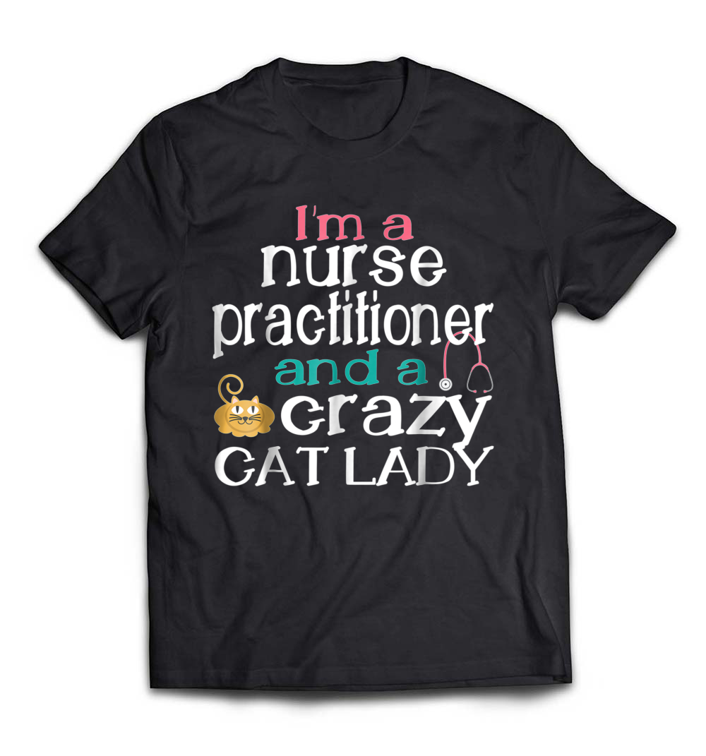 B07BLJKNQF_Black_Org_Nurse Practitioner Crazy Cat Lady T-Shirt Gift Mothers Day.jpeg