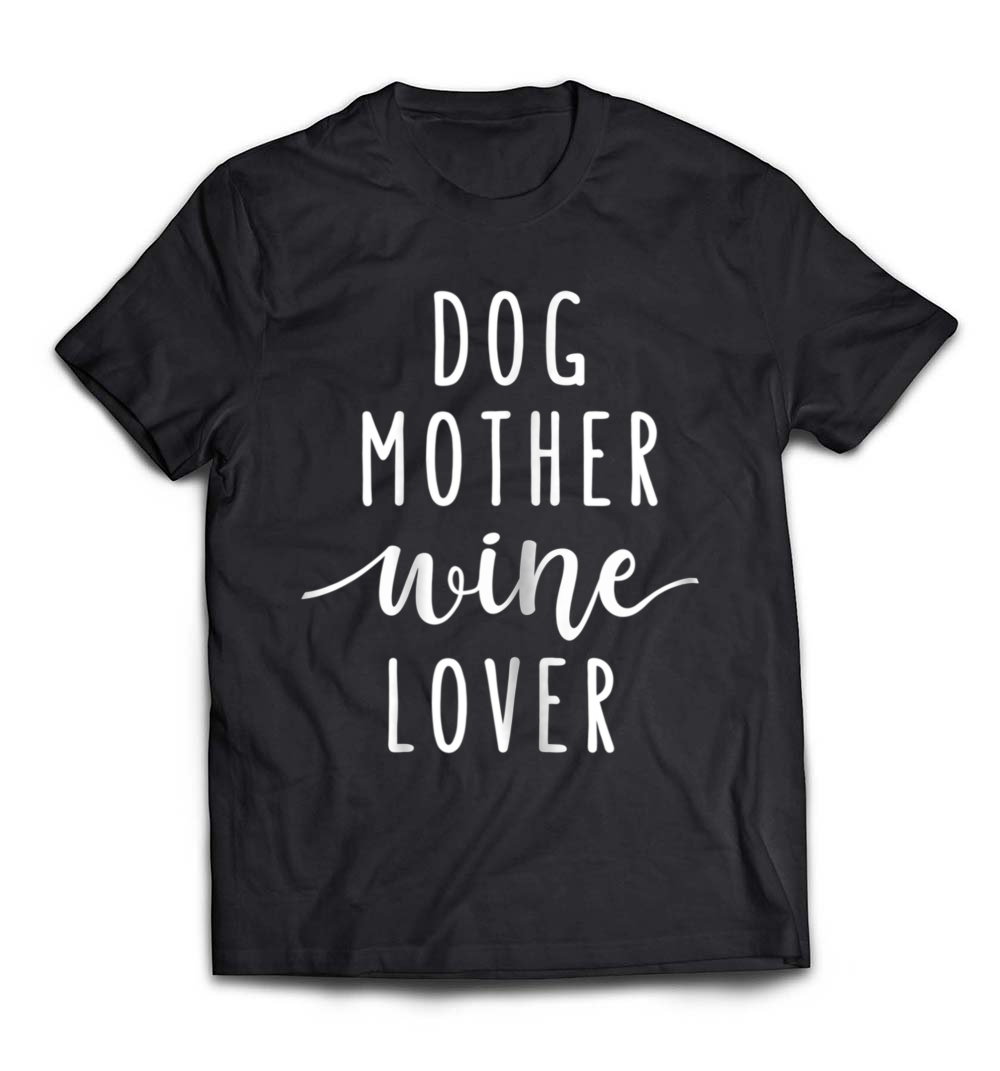 B07CCJ6Y7P_Black_Org_Dog Mother Wine Lover Shirt_resize.jpeg